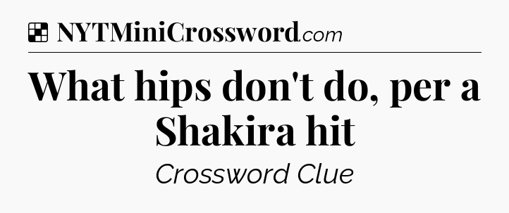 Solution: What hips don't do, per a Shakira hit - NYT Crossword