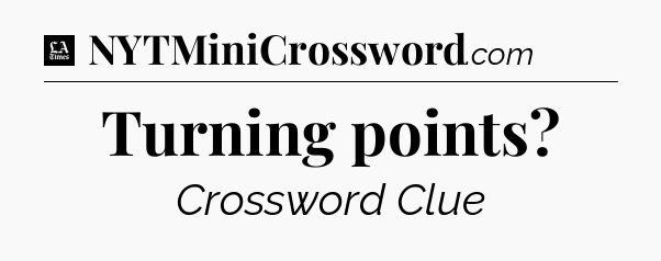 Turning points - LA Times Crossword