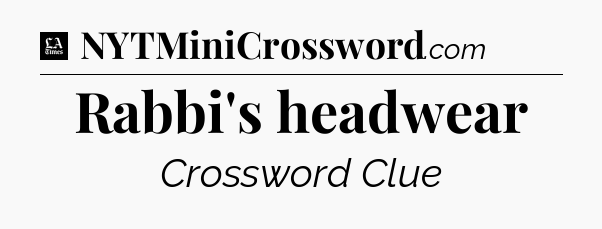 Rabbi's headwear - LA Times Crossword