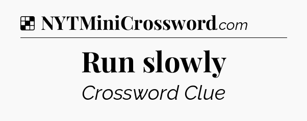 Solution: Run slowly - NYT Crossword