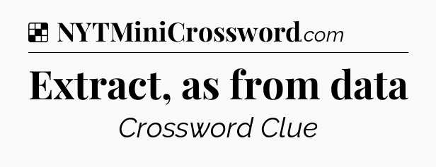 Solution: Extract, as from data - NYT Crossword