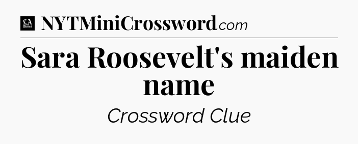 Sara Roosevelt's maiden name - LA Times Crossword