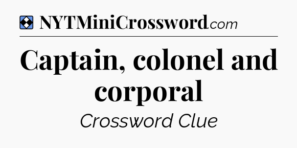 Solution: Captain, colonel and corporal - NYT Mini Crossword