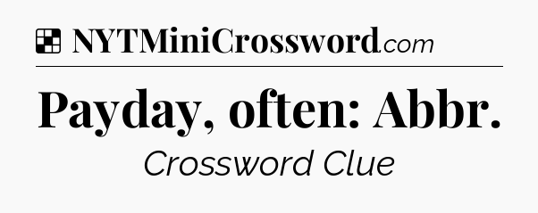 Solution: Payday, often: Abbr - NYT Crossword