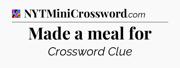 Made a meal for Crossword Clue