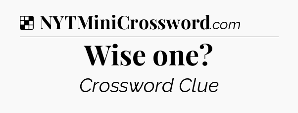Solution: Wise one - NYT Crossword