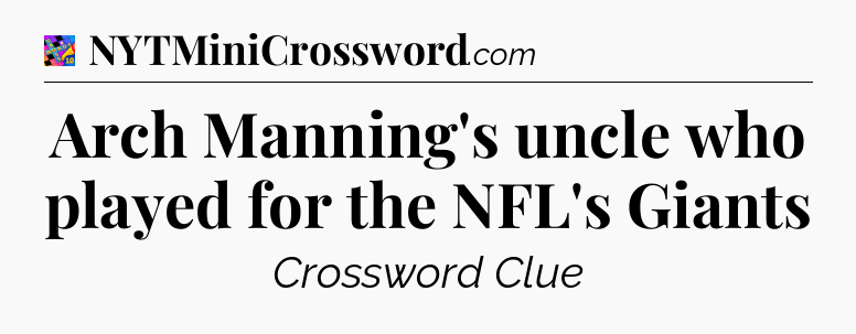 Arch Manning's uncle who played for the NFL's Giants Crossword Clue
