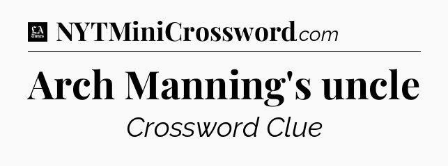 Arch Manning's uncle - LA Times Crossword