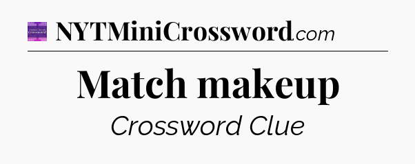 Match makeup - Thomas Joseph Crossword
