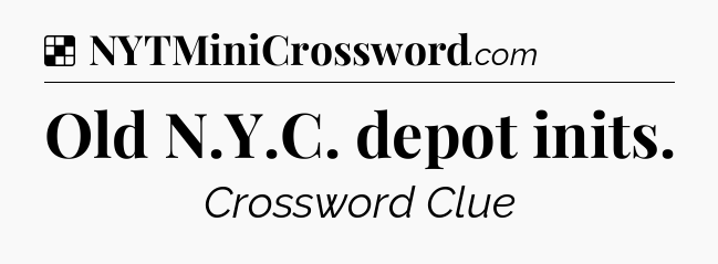 Solution: Old N.Y.C. depot inits - NYT Crossword