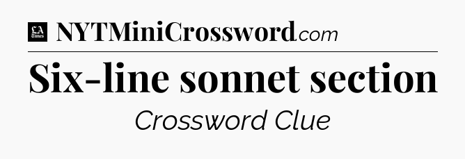 Six-line sonnet section - LA Times Crossword