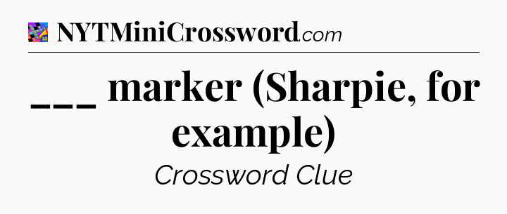 ___ marker (Sharpie, for example) Crossword Clue