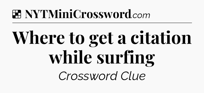 Solution: Where to get a citation while surfing - NYT Crossword