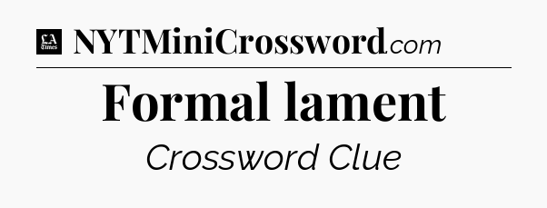 Formal lament - LA Times Crossword