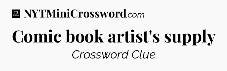 Comic book artist's supply - LA Times Crossword