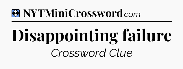 Solution: Disappointing failure - NYT Mini Crossword