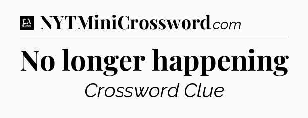No longer happening - LA Times Crossword