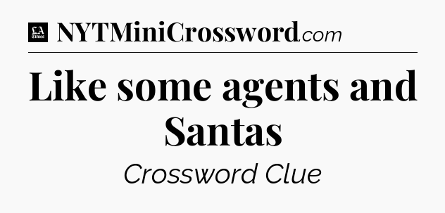 Like some agents and Santas - LA Times Crossword