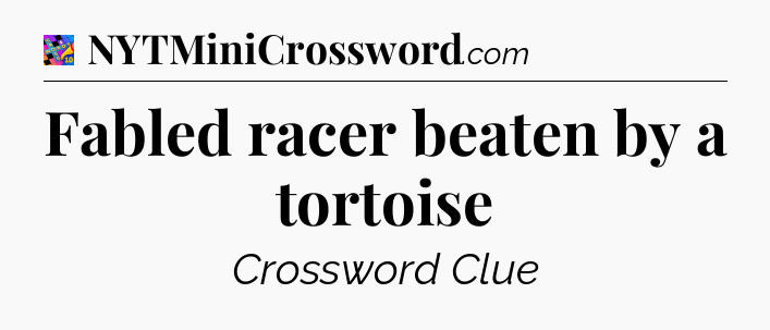 Fabled racer beaten by a tortoise Crossword Clue