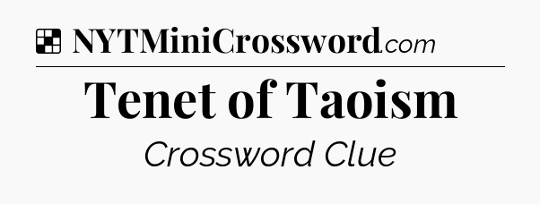 Solution: Tenet of Taoism - NYT Crossword