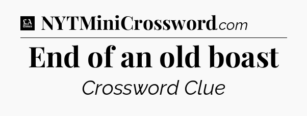 End of an old boast - LA Times Crossword