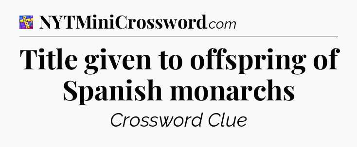 Title given to offspring of Spanish monarchs Codycross
