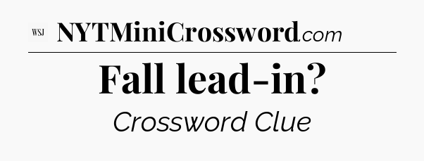 Fall lead-in - WSJ Crossword
