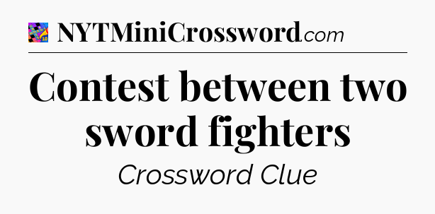 Contest between two sword fighters Crossword Clue