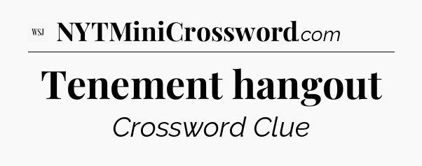 Tenement hangout - WSJ Crossword