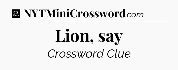 Lion, say - LA Times Crossword