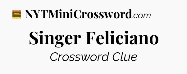 Singer Feliciano - Eugene Sheffer Crossword