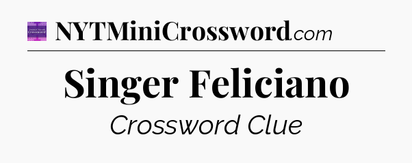 Singer Feliciano - Thomas Joseph Crossword