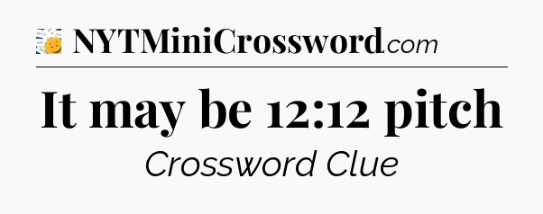 It may be 12:12 pitch - 7 Little Words