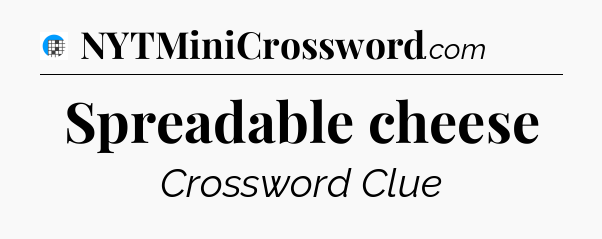Spreadable cheese Crossword Clue