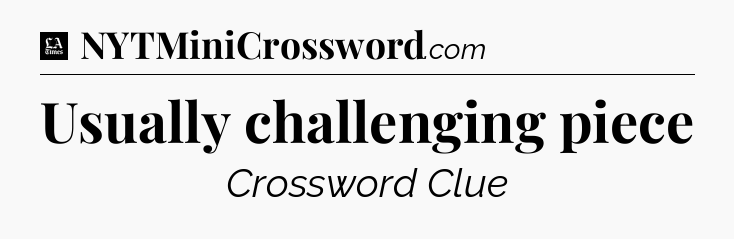 Usually challenging piece - LA Times Crossword