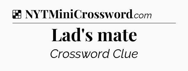 Solution: Lad's mate - NYT Crossword