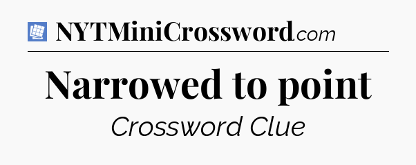 Narrowed to point Puzzle Page Crossword Clue
