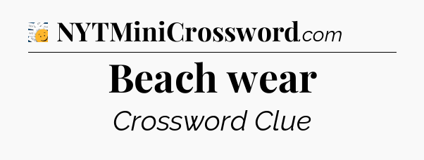 Beach wear - 7 Little Words