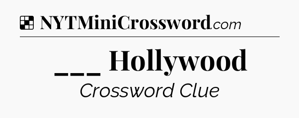 Solution: ___ Hollywood - NYT Crossword