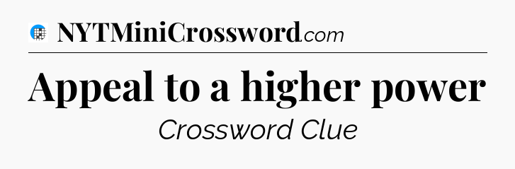 Appeal to a higher power Crossword Clue