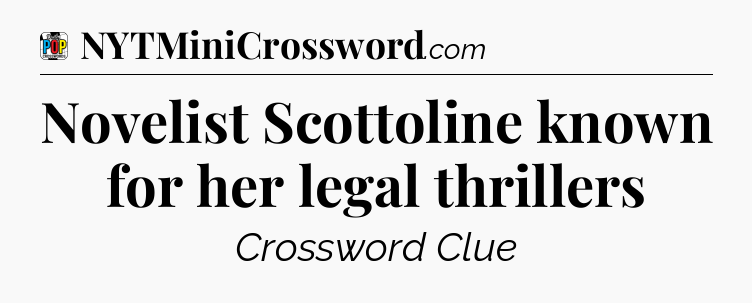 Novelist Scottoline known for her legal thrillers Crossword Clue
