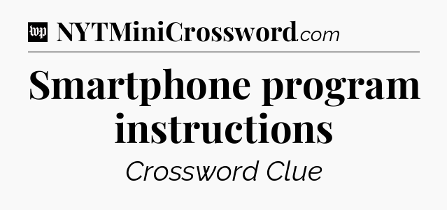 Smartphone program instructions Crossword Clue
