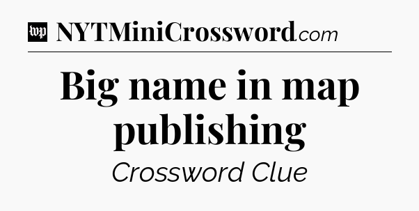 Big name in map publishing Crossword Clue