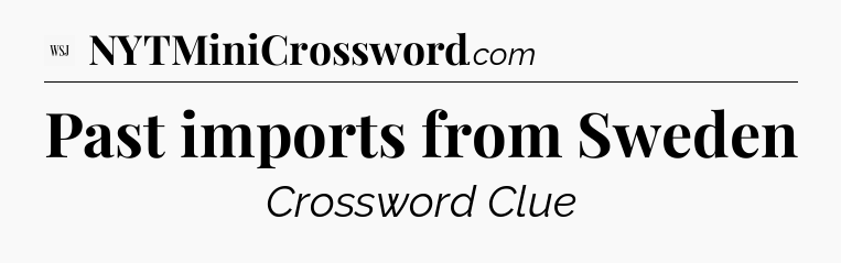 Past imports from Sweden - WSJ Crossword