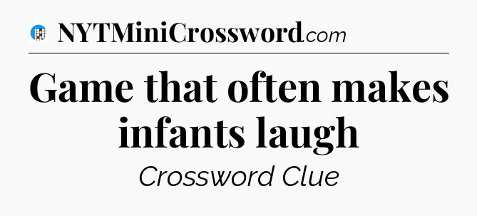 Game that often makes infants laugh Crossword Clue