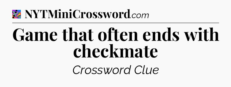 Game that often ends with checkmate Crossword Clue