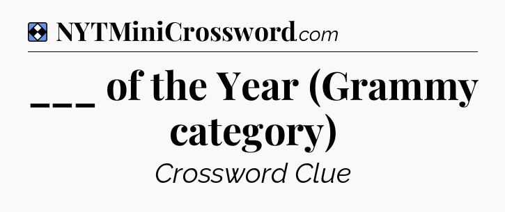 Solution: ___ of the Year (Grammy category) - NYT Mini Crossword