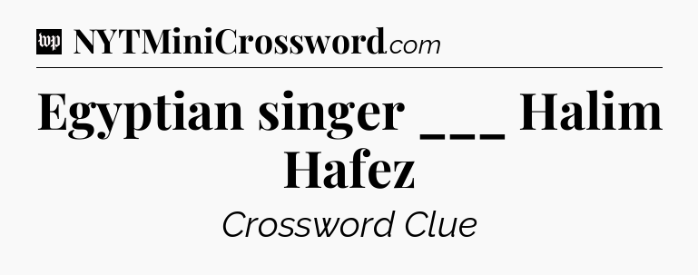 Egyptian singer ___ Halim Hafez Crossword Clue