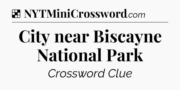 Solution: City near Biscayne National Park - NYT Crossword