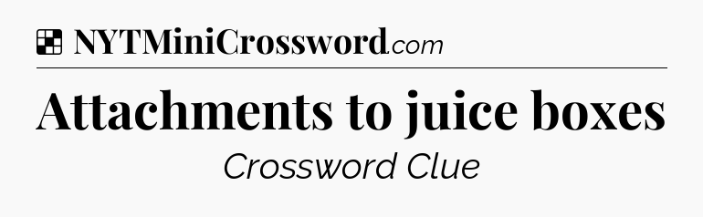 Solution: Attachments to juice boxes - NYT Crossword
